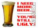 need-more-beer-your-ugly.jpg